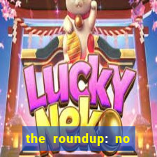 the roundup: no way out online legendado