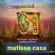 matisse casa