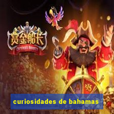 curiosidades de bahamas