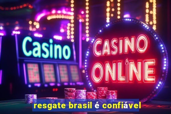 resgate brasil é confiável