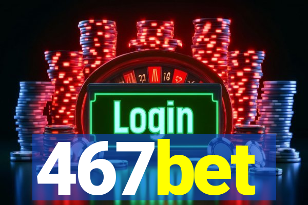 467bet