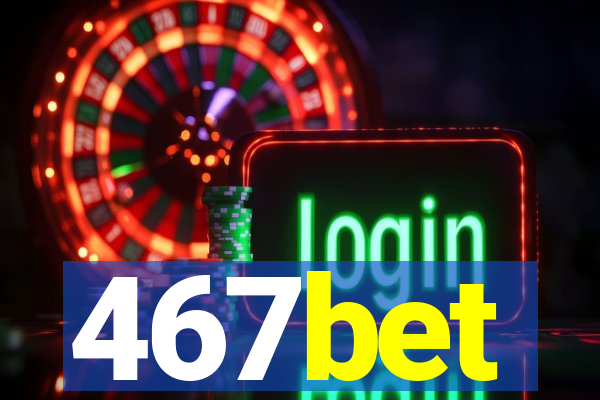 467bet