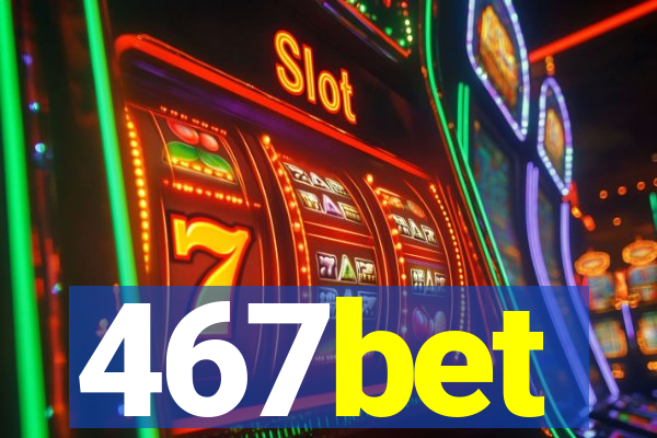 467bet