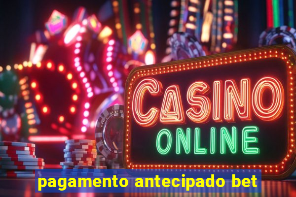 pagamento antecipado bet