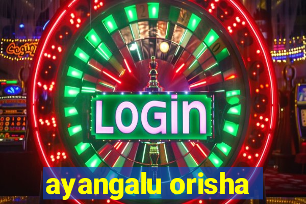 ayangalu orisha