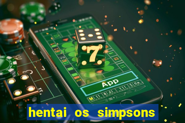 hentai os simpsons futebol e cerveja