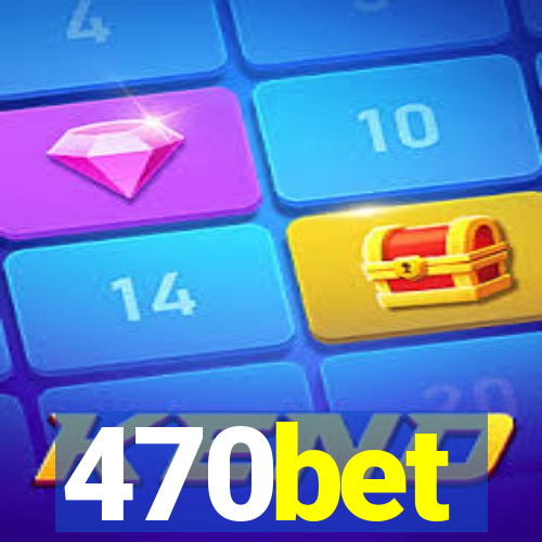 470bet