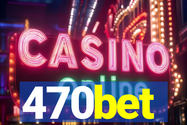 470bet