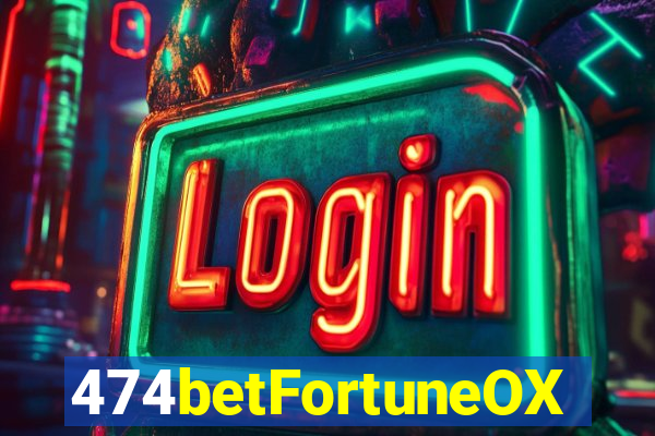 474betFortuneOX