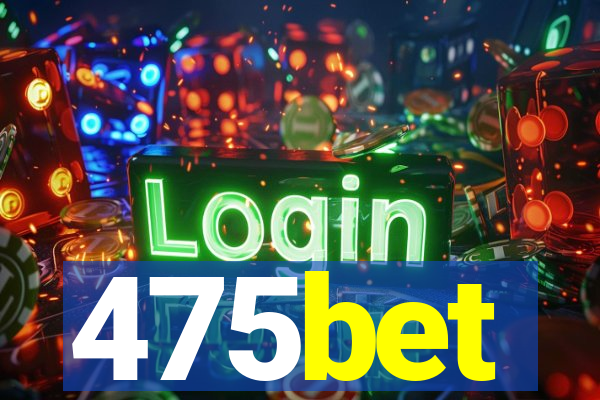 475bet