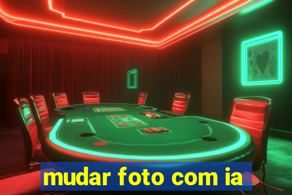 mudar foto com ia