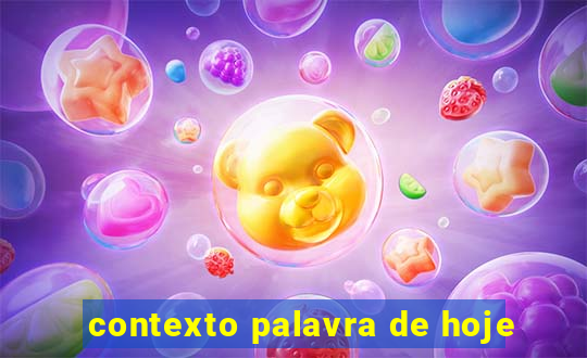 contexto palavra de hoje