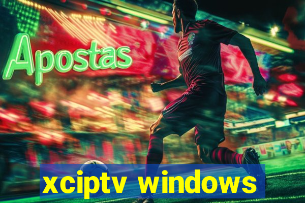 xciptv windows