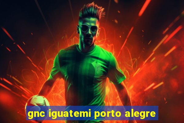 gnc iguatemi porto alegre