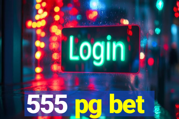 555 pg bet