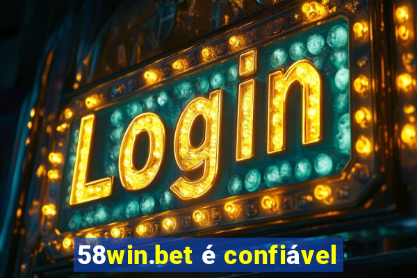 58win.bet é confiável