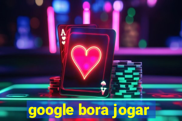 google bora jogar