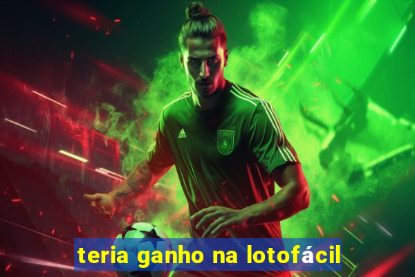 teria ganho na lotofácil