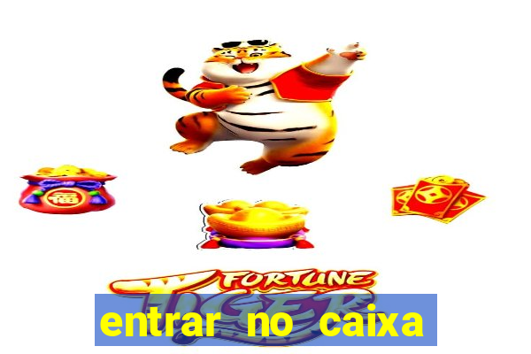 entrar no caixa tem pelo google