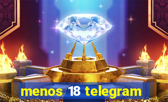 menos 18 telegram