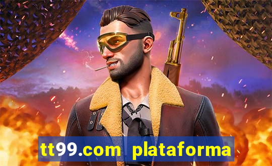 tt99.com plataforma de jogos