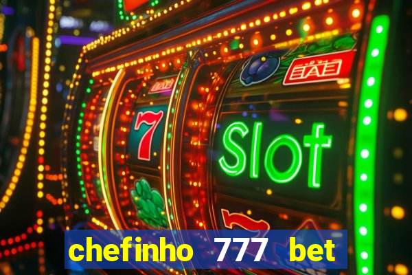 chefinho 777 bet é confiável
