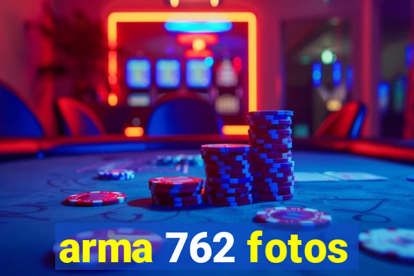arma 762 fotos