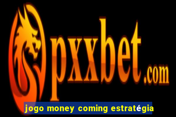 jogo money coming estratégia