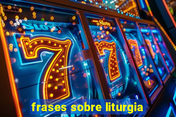 frases sobre liturgia