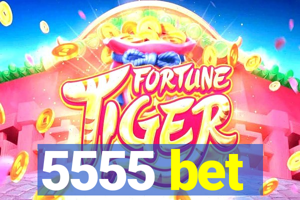 5555 bet