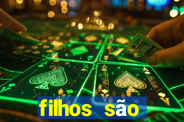 filhos são herança do senhor mensagem