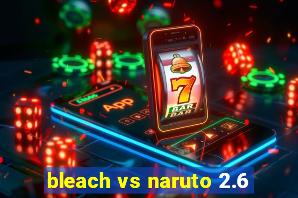 bleach vs naruto 2.6