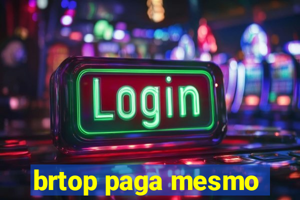 brtop paga mesmo