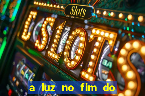 a luz no fim do mundo filme completo dublado