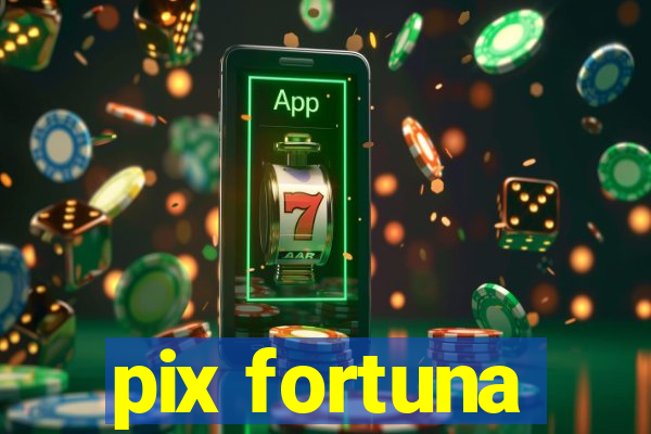 pix fortuna