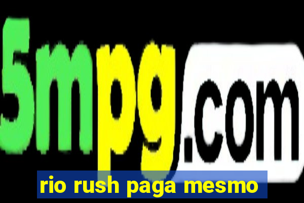 rio rush paga mesmo