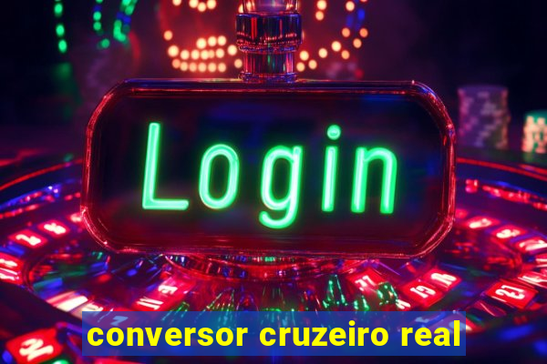 conversor cruzeiro real