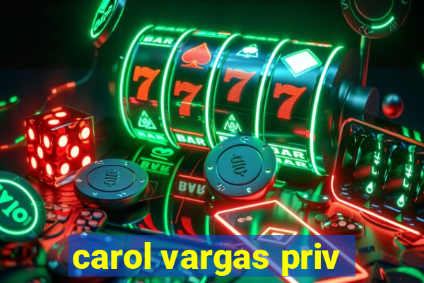 carol vargas priv
