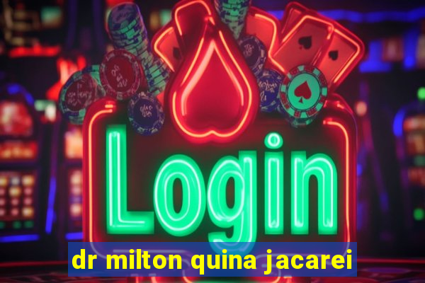 dr milton quina jacarei
