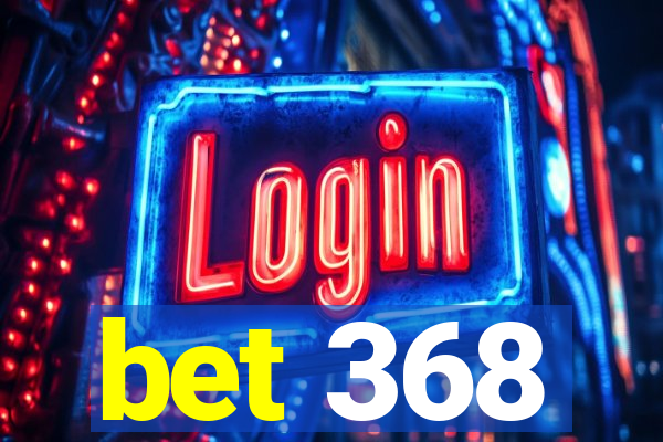 bet 368