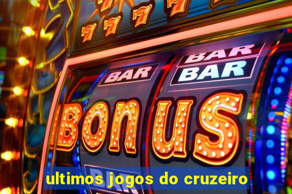 ultimos jogos do cruzeiro