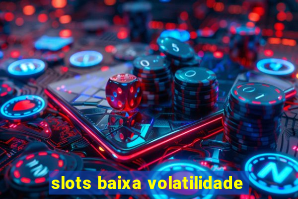 slots baixa volatilidade
