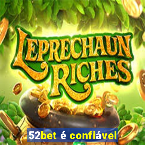 52bet é confiável