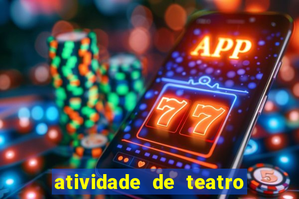 atividade de teatro 3 ano atividade de arte teatro 3