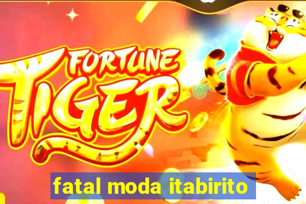 fatal moda itabirito