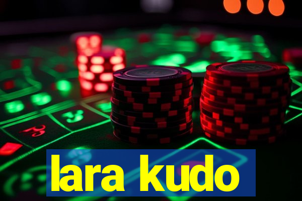lara kudo