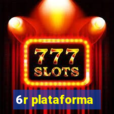 6r plataforma