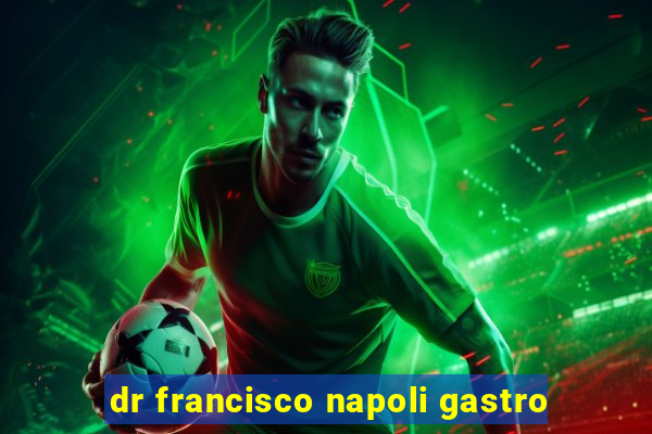 dr francisco napoli gastro