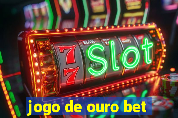 jogo de ouro bet