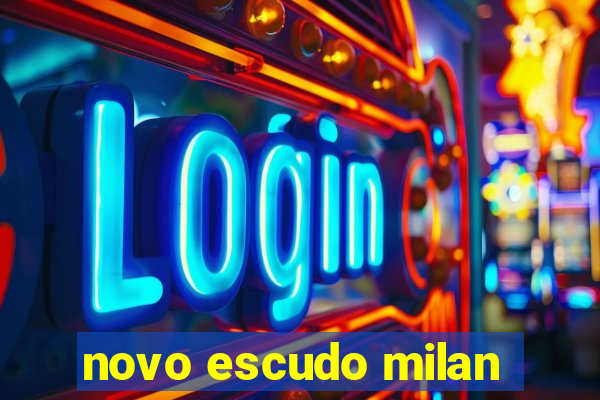 novo escudo milan